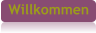 Willkommen